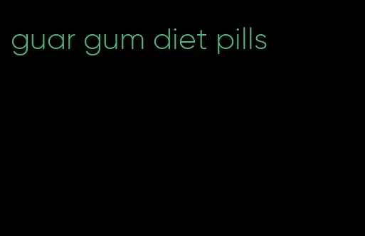 guar gum diet pills
