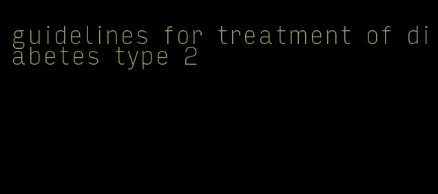 guidelines for treatment of diabetes type 2