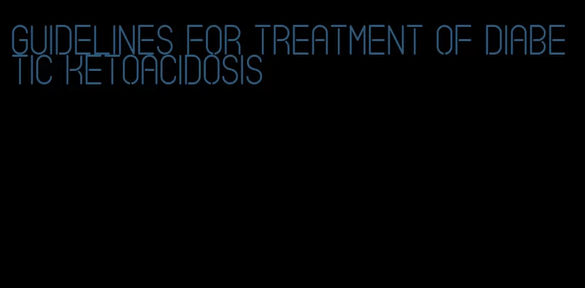 guidelines for treatment of diabetic ketoacidosis