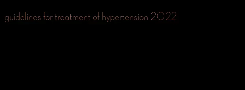 guidelines for treatment of hypertension 2022