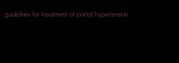 guidelines for treatment of portal hypertension