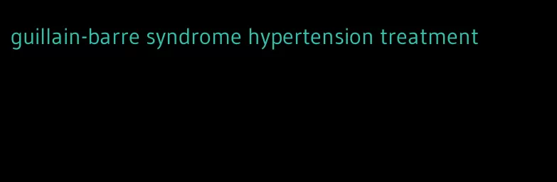 guillain-barre syndrome hypertension treatment