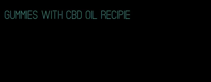gummies with cbd oil recipie