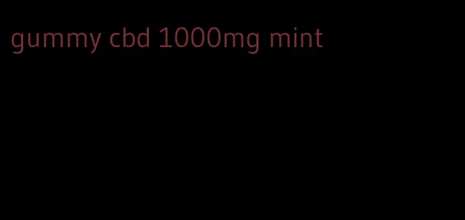 gummy cbd 1000mg mint