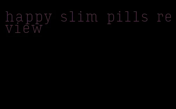 happy slim pills review