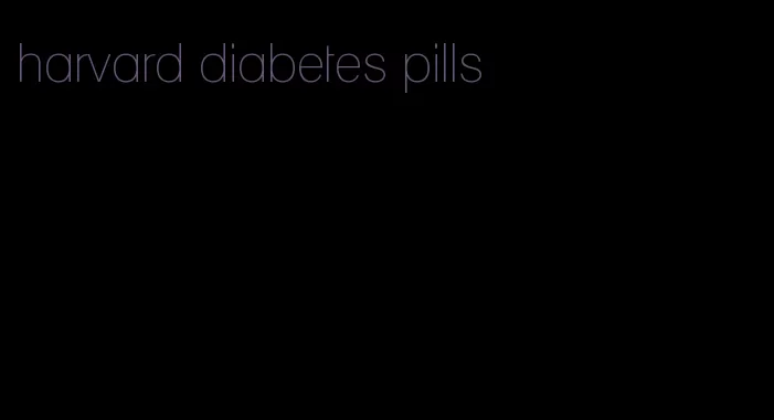 harvard diabetes pills