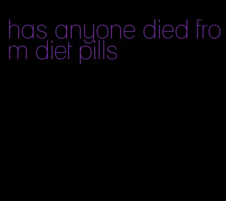 has anyone died from diet pills