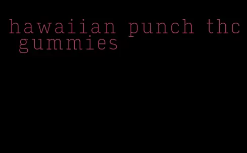 hawaiian punch thc gummies