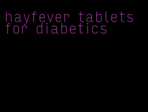 hayfever tablets for diabetics