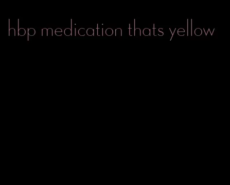 hbp medication thats yellow