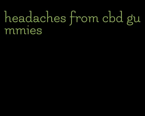 headaches from cbd gummies