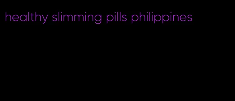 healthy slimming pills philippines
