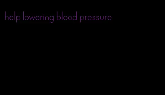 help lowering blood pressure