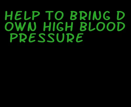 help to bring down high blood pressure