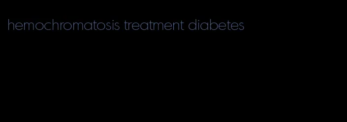 hemochromatosis treatment diabetes