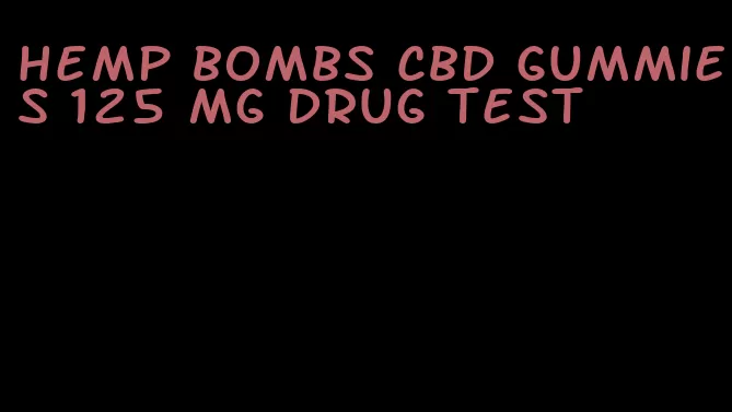 hemp bombs cbd gummies 125 mg drug test