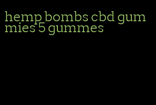 hemp bombs cbd gummies 5 gummes