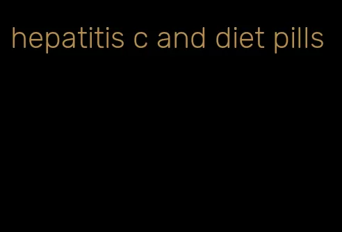 hepatitis c and diet pills