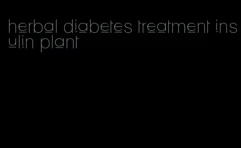 herbal diabetes treatment insulin plant