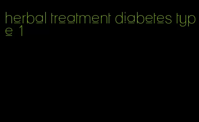 herbal treatment diabetes type 1