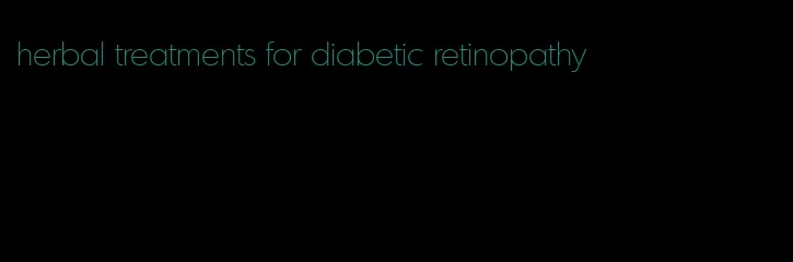 herbal treatments for diabetic retinopathy