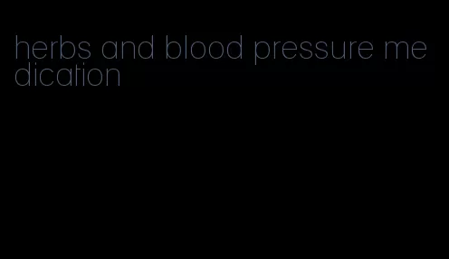 herbs and blood pressure medication