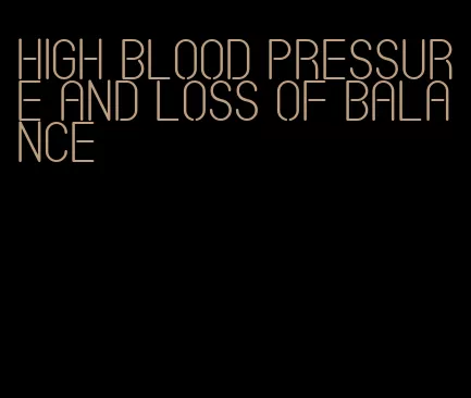high blood pressure and loss of balance