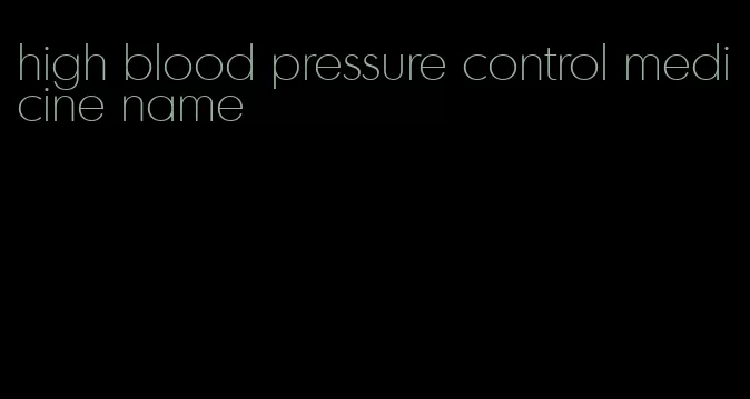 high blood pressure control medicine name