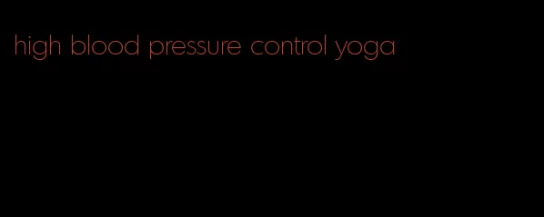 high blood pressure control yoga