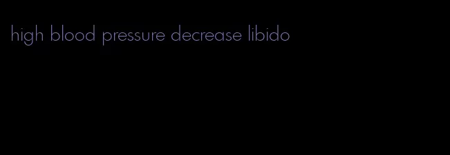 high blood pressure decrease libido