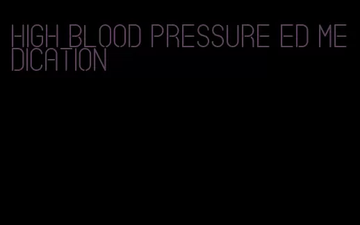 high blood pressure ed medication