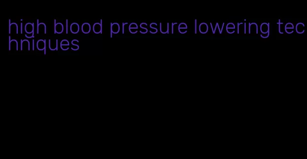 high blood pressure lowering techniques
