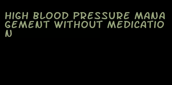 high blood pressure management without medication