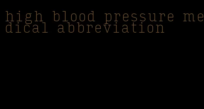 high blood pressure medical abbreviation