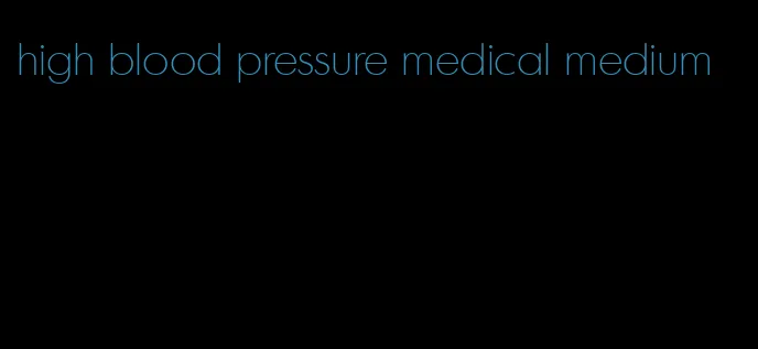 high blood pressure medical medium