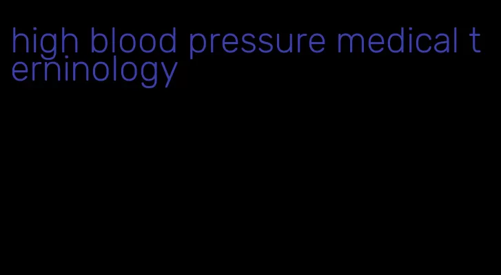 high blood pressure medical terninology