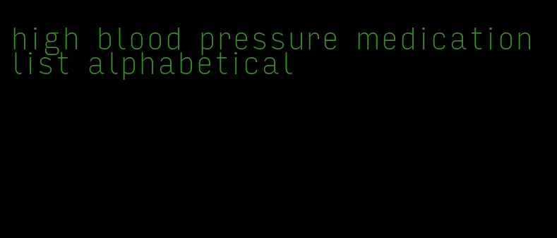high blood pressure medication list alphabetical