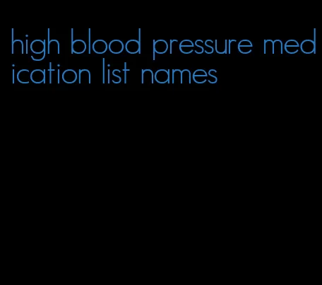 high blood pressure medication list names