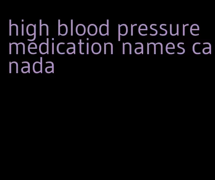 high blood pressure medication names canada