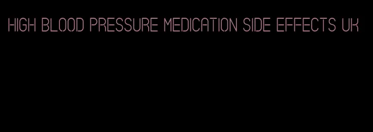 high blood pressure medication side effects uk