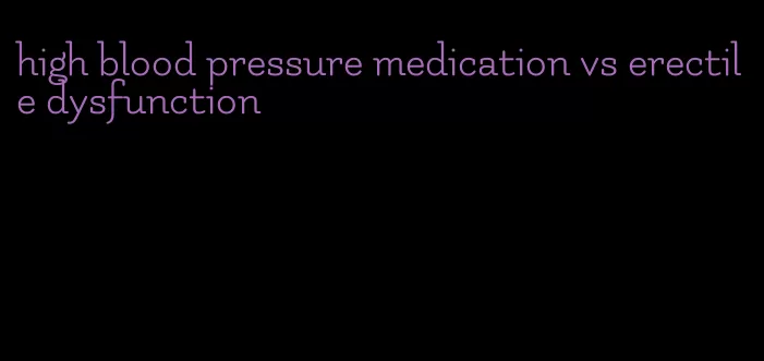 high blood pressure medication vs erectile dysfunction