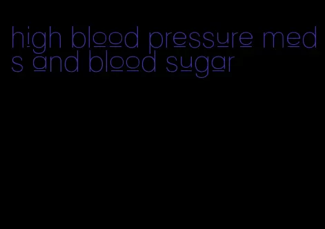high blood pressure meds and blood sugar