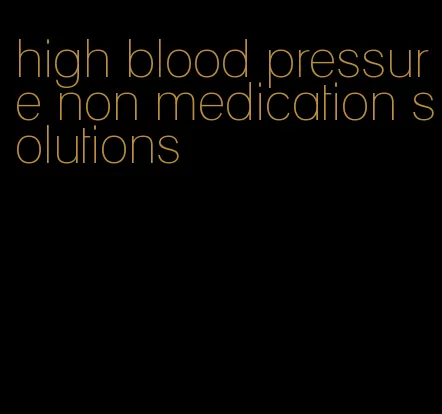 high blood pressure non medication solutions