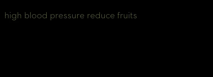high blood pressure reduce fruits