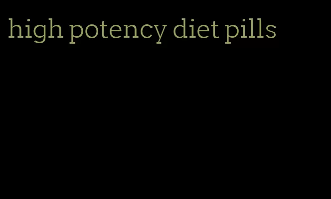 high potency diet pills