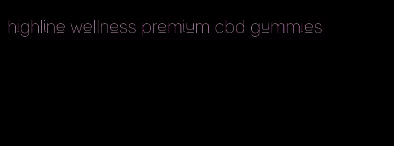 highline wellness premium cbd gummies