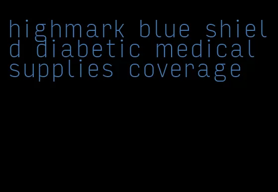 highmark blue shield diabetic medical supplies coverage