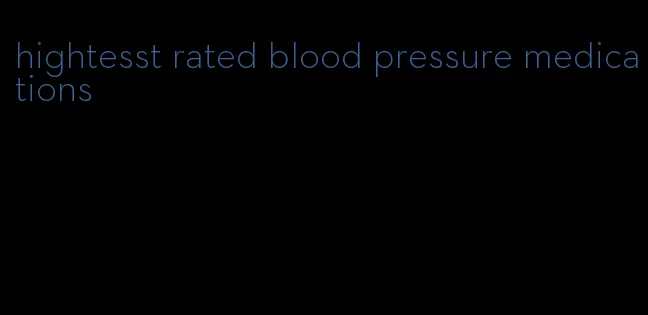hightesst rated blood pressure medications