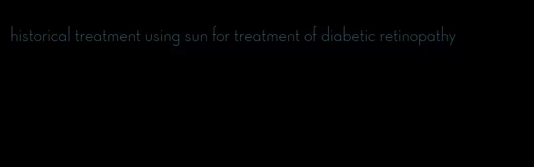 historical treatment using sun for treatment of diabetic retinopathy