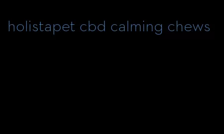 holistapet cbd calming chews